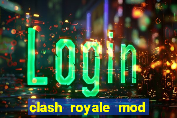 clash royale mod cartas modificadas download